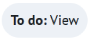 Image of a grey button with the text To do: View